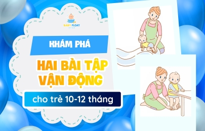 Khám phá hai bài tập vận động dành riêng cho trẻ 10-12 tháng